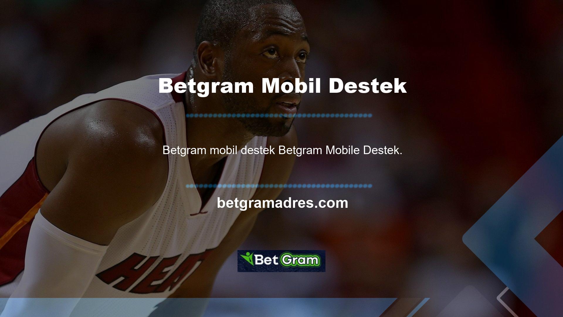 Kullanıcıları Mobil Sistemler aracılığıyla Betgram destek hattına da erişebilirler